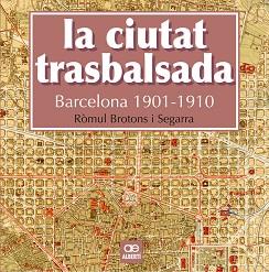 LA CIUTAT TRASBALSADA. BARCELONA 1901-1910 | 9788472461550 | BROTONS, RÒMUL