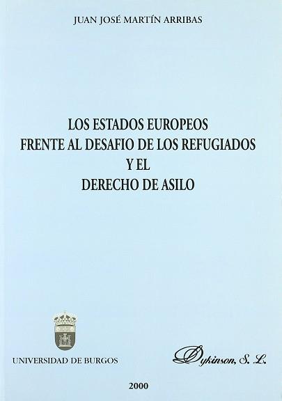 ESTADOS EUROPEOS FRENTE AL DESAFIA DE LOS REFUGIADOS DERECHO | 9788481556094 | MARTIN ARRIBAS, JUAN JOSE