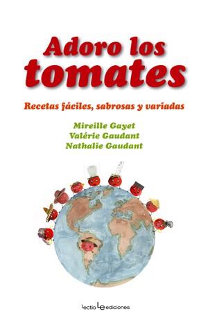 ADORO LOS TOMATES ( RECETAS FACILES, SABROSAS Y VARIADAS ) | 9788496754157 | GAYET, MIREILLE / GAUDANT, VALERIE / GAUDANT, N.