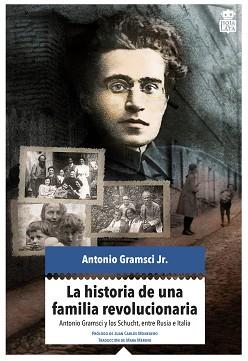 LA HISTORIA DE UNA FAMILIA REVOLUCIONARIA | 9788416537280 | GRAMSCI JR., ANTONIO