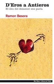 D'EROS A ANTIEROS ( EL DEU DEL DESAMOR ENS PARLA ) | 9788496563483 | BESORA, RAMON