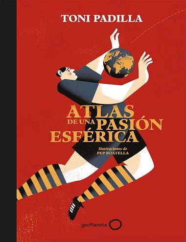 ATLAS DE UNA PASIÓN ESFÉRICA | 9788408172802 | PADILLA, TONI / BOATELLA, PEP