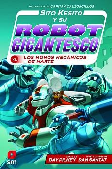 SITO KESITO Y SU ROBOT GIGANTESCO CONTRA LOS MONOS MECÁNICOS DE MARTE | 9788413183527 | PILKEY, DAV