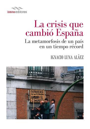 LA CRISIS QUE CAMBIÓ ESPAÑA | 9788494271274 | IGNACIO LUNA