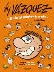 BY VAZQUEZ 80 AÑOS DEL NACIMIENTO DE UN MITO | 9788466644204 | GUIRAL, ANTONI