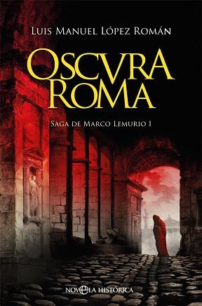 OSCURA ROMA | 9788491647447 | LÓPEZ ROMÁN, LUIS MANUEL