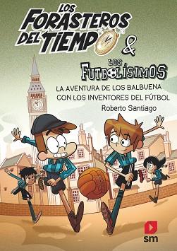 LOS FORASTEROS DEL TIEMPO 9: LA AVENTURA DE LOS BALBUENA CON LOS INVENTORES DEL | 9788413185286 | SANTIAGO, ROBERTO