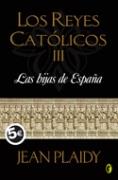 REYES CATOLICOS LOS (III): LAS HIJAS DE ESPAÑA | 9788466627344 | PLAIDY, JEAN