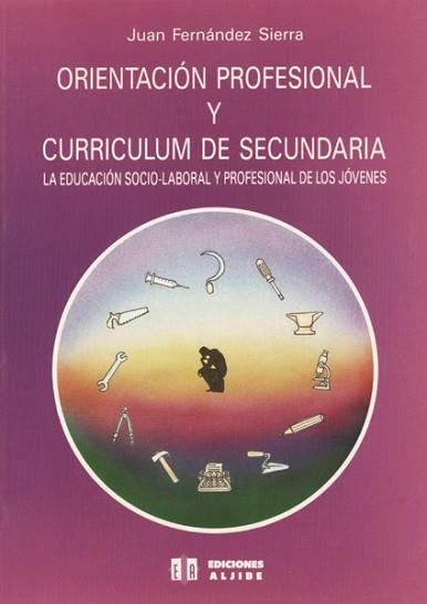 ORIENTACION PROFESIONAL Y CURRICULUM DE SECUNDARIA | 9788487767111 | FERNANDEZ SIERRA, JUAN