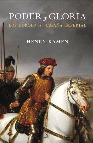 PODER Y GLORIA HEROES DE LA ESPAÑA IMPERIAL | 9788467034462 | KAMEN, HENRY