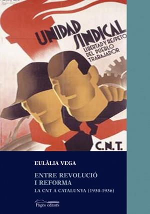 ENTRE REVOLUCIO I REFORMA -LA CNT A CATALUNYA 1930/1936- | 9788497791021 | VEGA, EULALIA