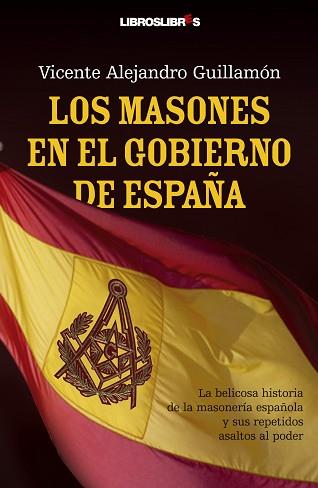 MASONES EN EL GOBIERNO DE ESPAÑA LOS | 9788492654130 | GUILLAMON, VICENTE ALEJANDRO