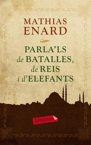 PARLA'LS DE BATALLES, DE REIS I D'ELEFANTS | 9788499305929 | MATHIAS ENARD