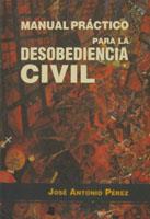 MANUAL PRACTICO PARA LA DESOBEDIENCIA CIVIL | 9788476811672 | PEREZ, JOSE ANTONIO