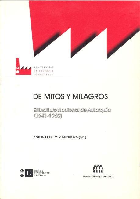 DE MITOS Y MILAGROS EL INSTITUTO NACIONAL DE AUTARQUIA | 9788483382257 | GOMEZ MENDOZA, ANTONIO (ED.)