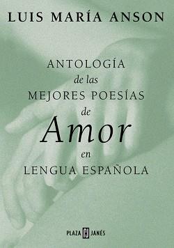 ANTOLOGIA DE LAS MEJORES POESIAS DE AMOR EN LENGUA ESPAÑOLA | 9788401376207 | ANSON, LUIS MARIA