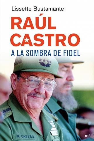 RAUL CASTRO A LA SOMBRA DE FIDEL | 9788427034648 | BUSTAMANTE, LISSETTE