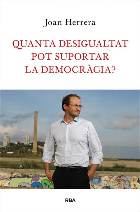 QUANTA DESIGUALTAT POT SUPORTAR LA DEMOCRÀCIA? | 9788482646749 | HERRERA TORRES, JOAN