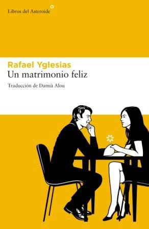 UN MATRIMONIO FELIZ | 9788492663378 | RAFAEL YGLESIAS