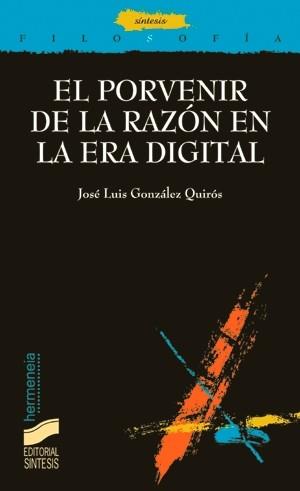 PORVENIR DE LA RAZON EN LA ERA DIGITAL, EL | 9788477385660 | GONZALEZ QUIROS, JOSE LUIS