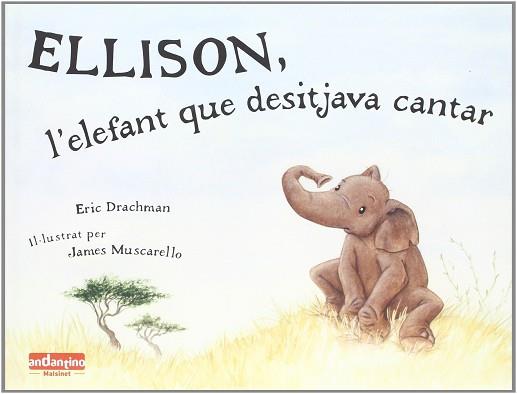 ELLISON L'ELEFANT QUE DESITJAVA CANTAR | 9788496708211 | DRACHMAN, ERIC / MUSCARELLO, JAMES