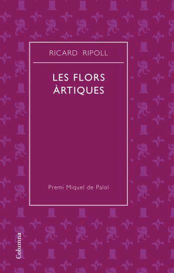 FLORS ARTIQUES LES ( PREMI MIQUEL DE PALOL ) | 9788466408752 | RIPOLL, RICARD