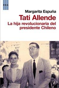 TATI ALLENDE LA HIJA REVOLUCIONARIA DEL PRESIDENTE CHILENO | 9788498677812 | ESPUÑA, MARGARITA