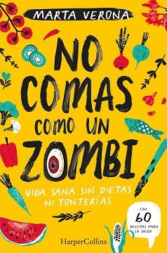 NO COMAS COMO UN ZOMBI. VIDA SANA SIN DIETAS NI TONTERIAS | 9788491395935 | VERONA, MARTA