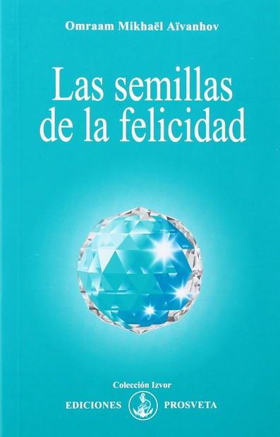 SEMILLAS DE LA FELICIDAD, LAS | 9788493170875 | AIVANHOV, OMRAAM MIKHAEL