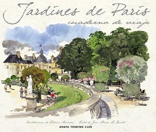 JARDINES DE PARIS CUADERNO DE VIAJE | 9788499350851 | MOIREAU, FABRICE / LE DANTEC, JEAN PIERRE