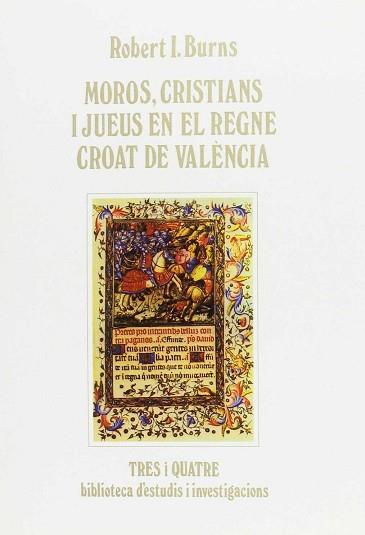 MOROS, CRISTIANS I JUEUS EN EL REGNE CROAT DE VALE | 9788475022017 | BURNS, ROBERT IGNATIUS