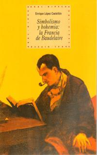 SIMBOLISMO Y BOHEMIA LA FRANCIA DE BAUDELAIRE | 9788446010821 | LOPEZ CASTELLON, ENRIQUE