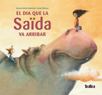 EL DIA QUE LA SAÏDA VA ARRIBAR | 9788492696864 | GÓMEZ REDONDO, SUSANA/ WIMMER, SONJA