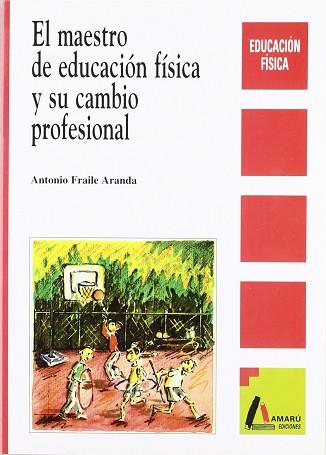 MAESTRO DE EDUCACION FISICA Y SU CAMBIO PROFESION | 9788481960433 | FRAILE ARANGA, ANTONIO