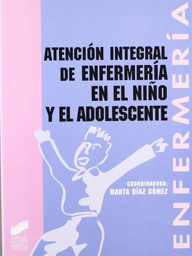 ATENCION INTEGRAL DE ENFERMERIA EN EL NIÑO Y ADOLE | 9788477382591 | DIAZ GOMEZ, MARTA ... [ET AL.]