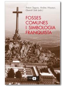 FOSSES COMUNES I SIMBOLOGIA FRANQUISTA | 9788492542123 | SEGURA, ANTONI / MAYAYO, ANDREU / SOLE, QUERALT