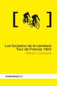 LOS FORZADOS DE LA CARRETERA. TOUR DE FRANCIA 1924 | 9788496614758 | LONDRES BARATIER, ALBERT