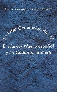 OTRA GENERACION DEL 27 HUMOR NUEVO ESPAÑOL LA CODORNIZ | 9788486547721 | GONZALEZ GRANO DE ORO EMILIO