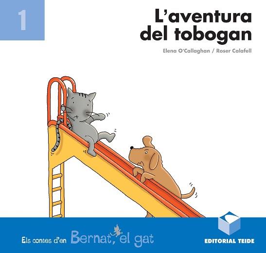 BERNAT EL GAT L'AVENTURA DEL TOBOGAN | 9788430701672 | O'CALLAGHAN, ELENA / CALAFELL, ROSER