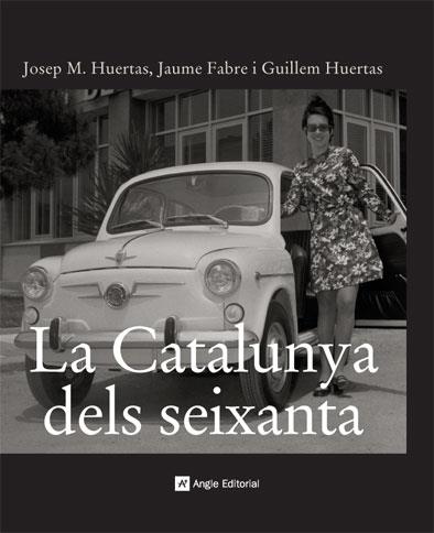 CATALUNYA DELS SEIXANTA LA | 9788496521414 | HUERTAS, JOSEP M. / FABRE, JAUME / HUERTAS, G.