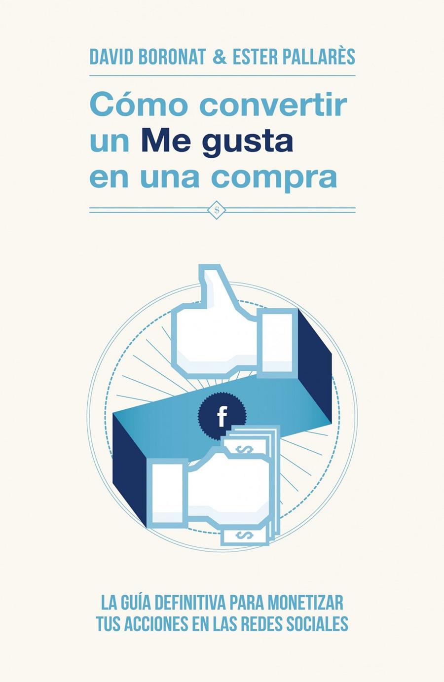 CÓMO CONVERTIR UN «ME GUSTA» EN UNA COMPRA | 9788498752106 | DAVID BORONAT/ESTER PALLARÉS