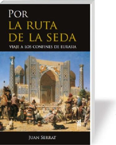 POR LA RUTA DE LA SEDA | 9788415063803 | SERRAT, JUAN