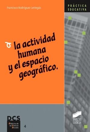 ACTIVIDAD HUMANA Y EL ESPACIO GEOGRAFICO, LA | 9788477387244 | RODRIGUEZ LESTEGAS, FRANCISCO