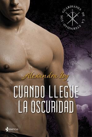 LOS GUARDIANES DE LA ETERNIDAD. CUANDO LLEGUE LA OSCURIDAD | 9788408108603 | ALEXANDRA IVY