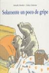 SOLAMENTE UN POCO DE GRIPE (CARTONE) | 9788484701231 | ARMELLE MODERE; DIDIER DUFRESNE