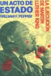 ACTO DE ESTADO LA EJECUCION DE MARTIN LUTHER KING UN | 9788495440426 | PEPPER, WILLIAM F.