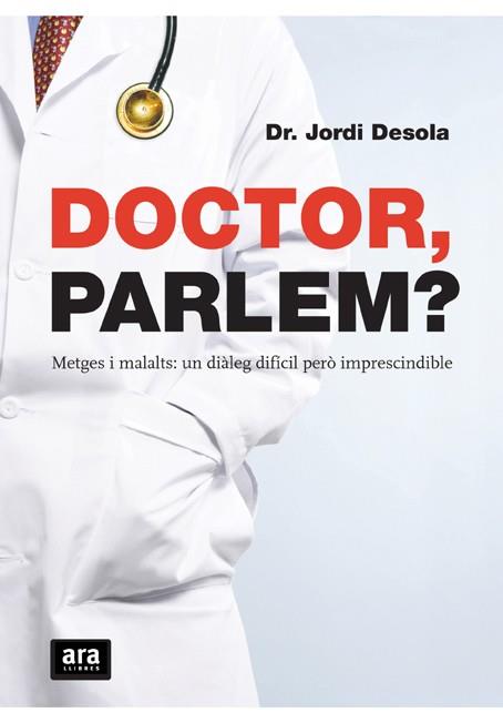 DOCTOR PARLEM? METGES I MALALTS DIALEG DIFICIL ... | 9788492406654 | DESOLA, JORDI ( DR. )