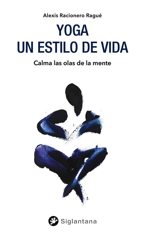 YOGA: UN ESTILO DE VIDA | 9788418556050 | RACIONERO RAGUÉ, ALEXIS