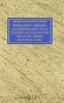 FUNDACION Y EMPRESA LA ADMISIBILIDAD DE LA CLAUSULA REVERSIO | 9788497255141 | ROJAS MARTINEZ DEL MARMOL, JOSE JAVIER