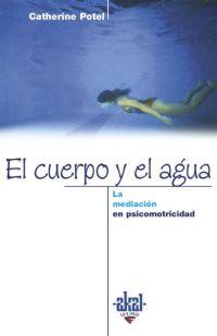 CUERPO Y EL AGUA LA MEDIACION DE LA PSICOMOTRICIDAD, EL | 9788446014430 | POTEL, CATHERINE